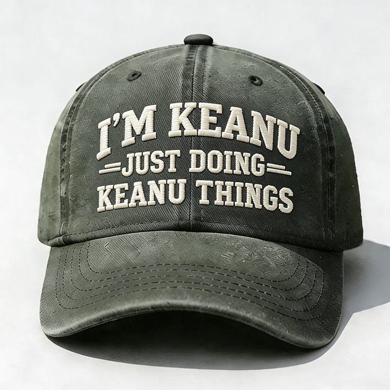 I'm Keanu Just Doing Keanu Things Embroidery Cap