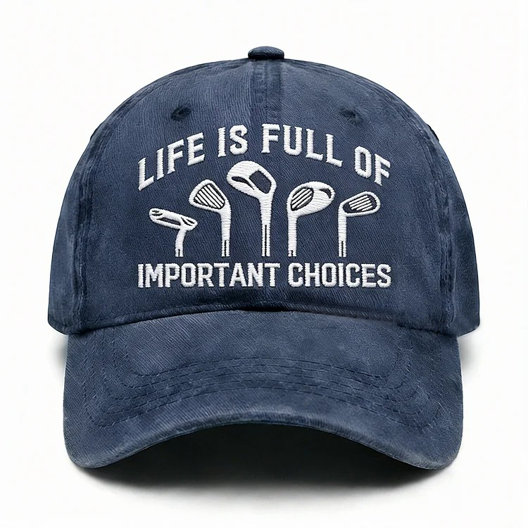 Life Is Full Of Important Choices Embroidery Cap