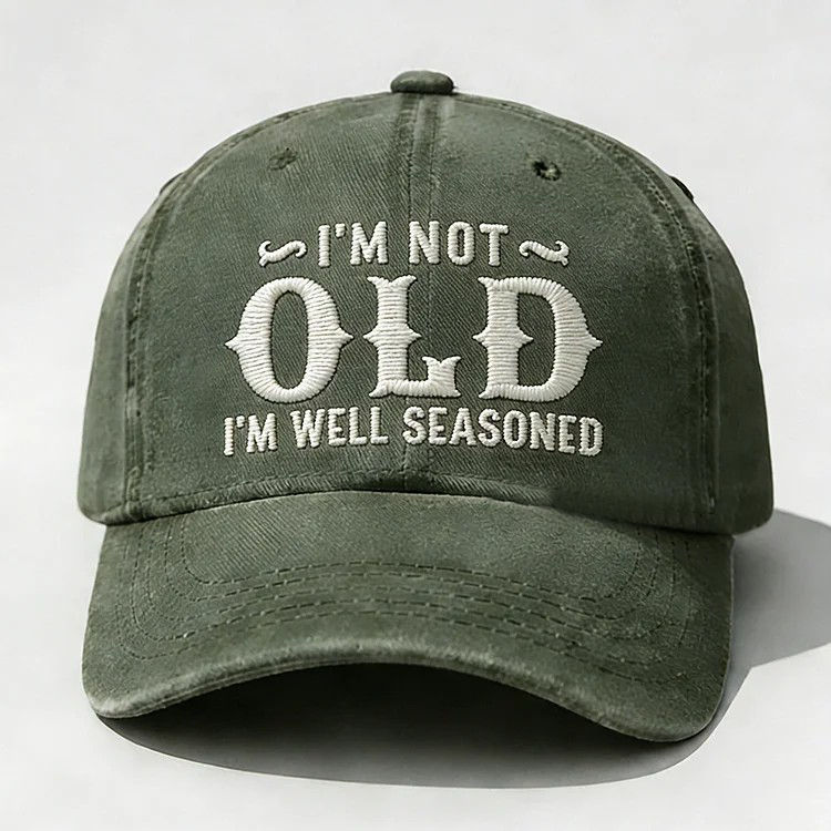I'm Not Old I'm Well Seasoned Embroidery Cap