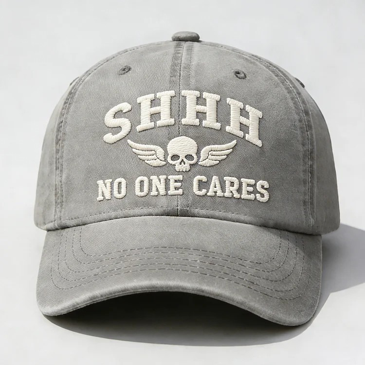 Shhh No One Cares Embroidery Cap
