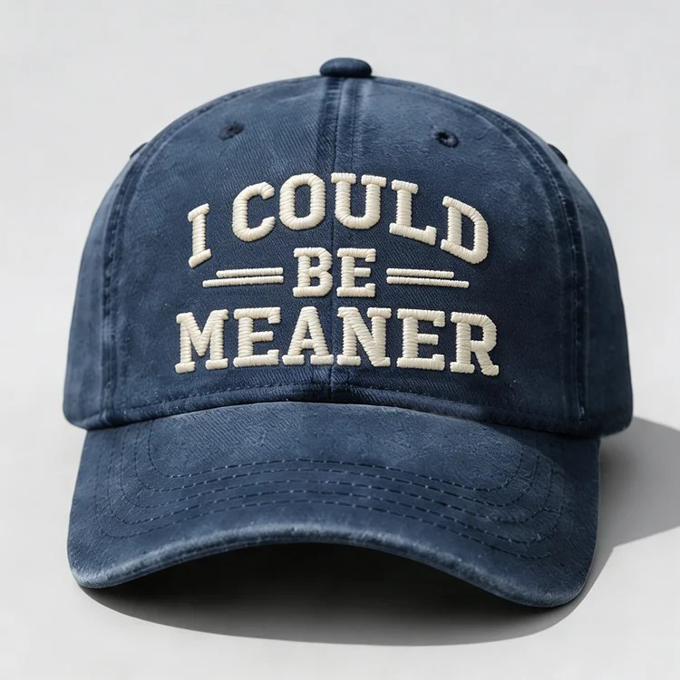 I Could Be Meaner Embroidery Cap