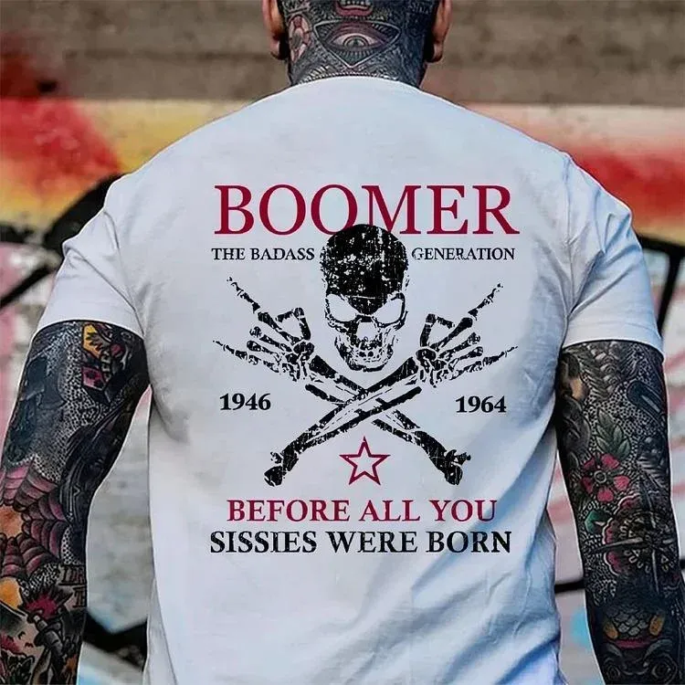 Custom Boomer Badass Generation Before All You Sissies Were Born, Custom Year Of Birth T-Shirt/Sweatshirt