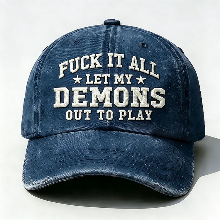 F*ck It All Let My Demons Out To Play Embroidery Cap