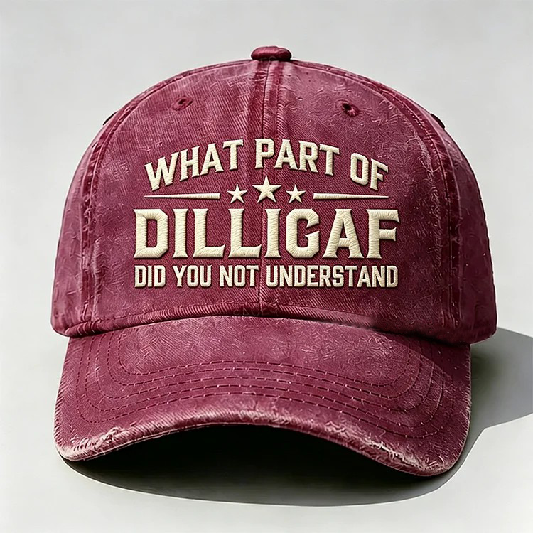 What Part Of DILL IGAF Did You Not Understand Embroidery Cap