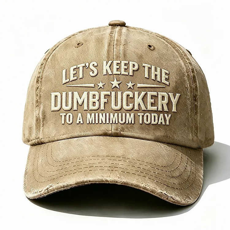 Let's Keep The Dumbfuckery Embroidery Cap
