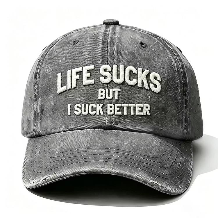 Life Sucks But I Suck Better Embroidery Cap