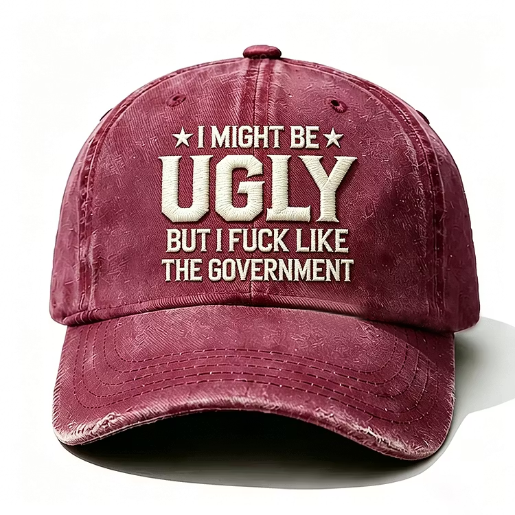 I Might Be Ugly But I Fuck Like The Government Embroidery Cap