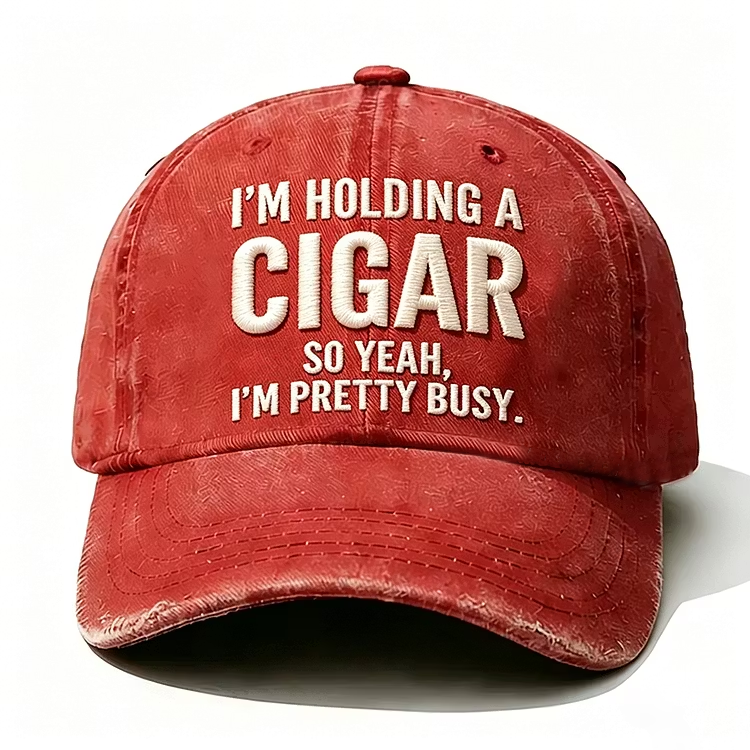 I'm Holding A Cigar So Yeah I'm Pretty Busy Embroidery Cap