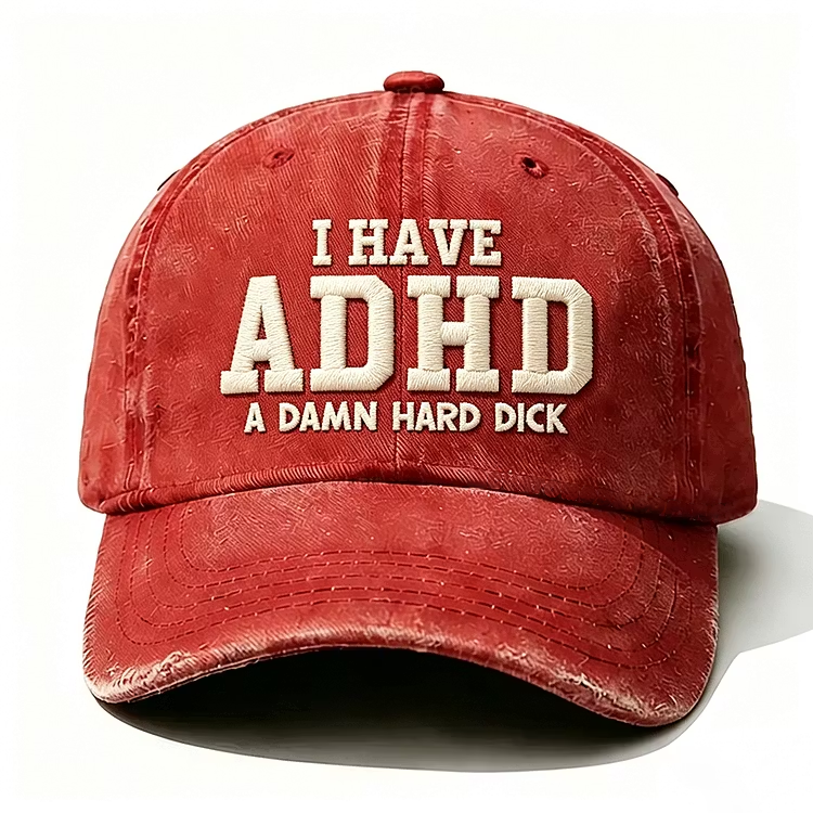 I Have Adhd A Damn Hard Dick Embroidery Cap