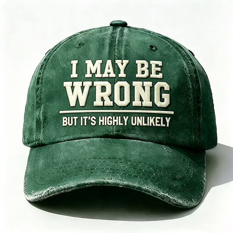 I May Be Wrong But It's Highly Unlikely Embroidery Cap