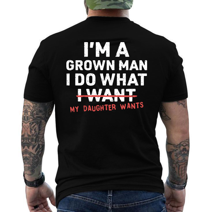I'm A Grown Man I Do What My Daughter Wants Men's T-shirt Hoodie