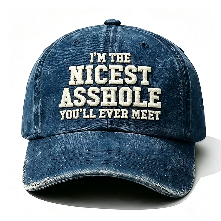 I'm The Nicest Asshole You'll Ever Meet Embroidery Cap