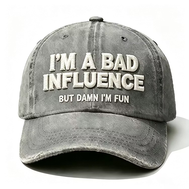 I'm A Bad Influence But Damn I'm Fun Embroidery Cap