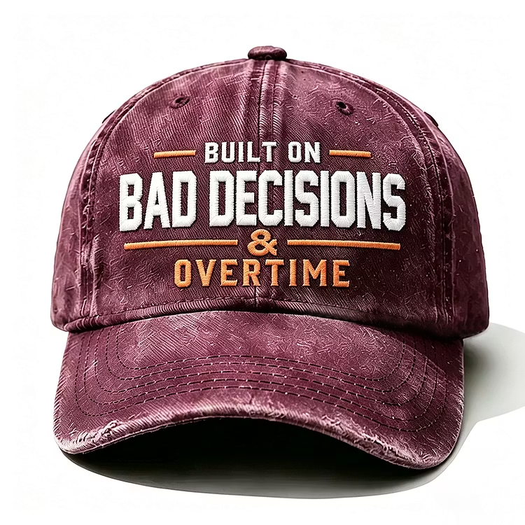 Built On Bad Decisions & Overtime Embroidery Cap