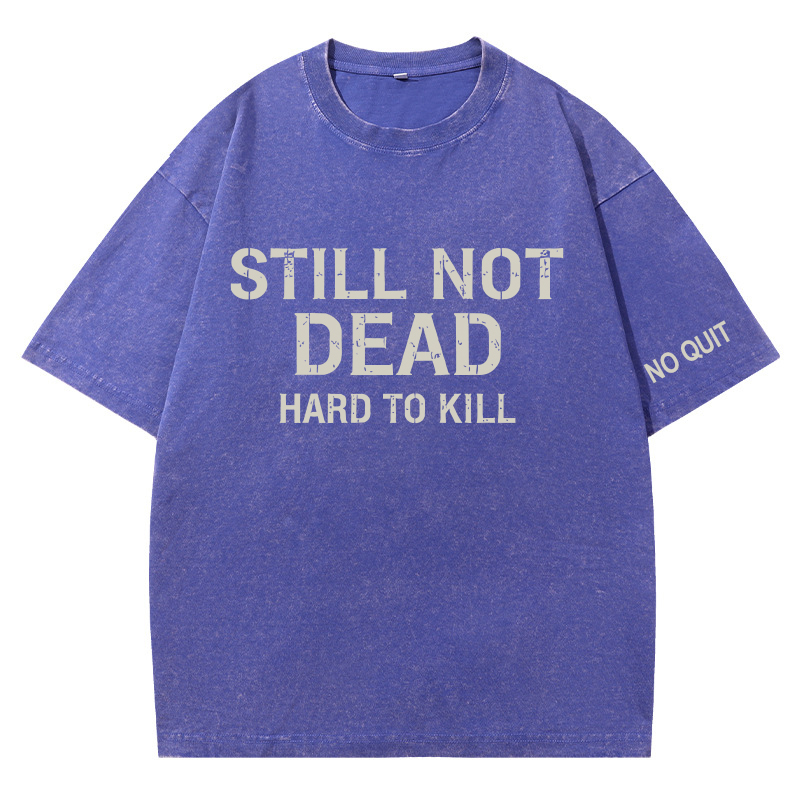  STILL NOT DEAD – HARD TO KILL Vintage Oversized T-Shirt 