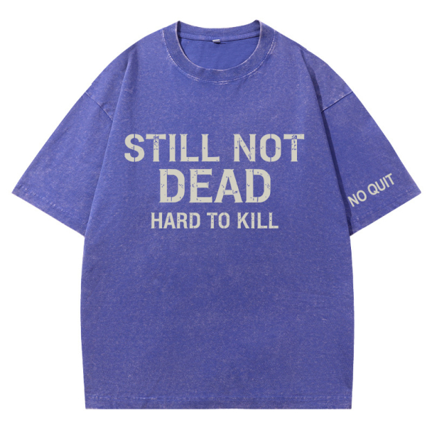  STILL NOT DEAD – HARD TO KILL Vintage Oversized T-Shirt 