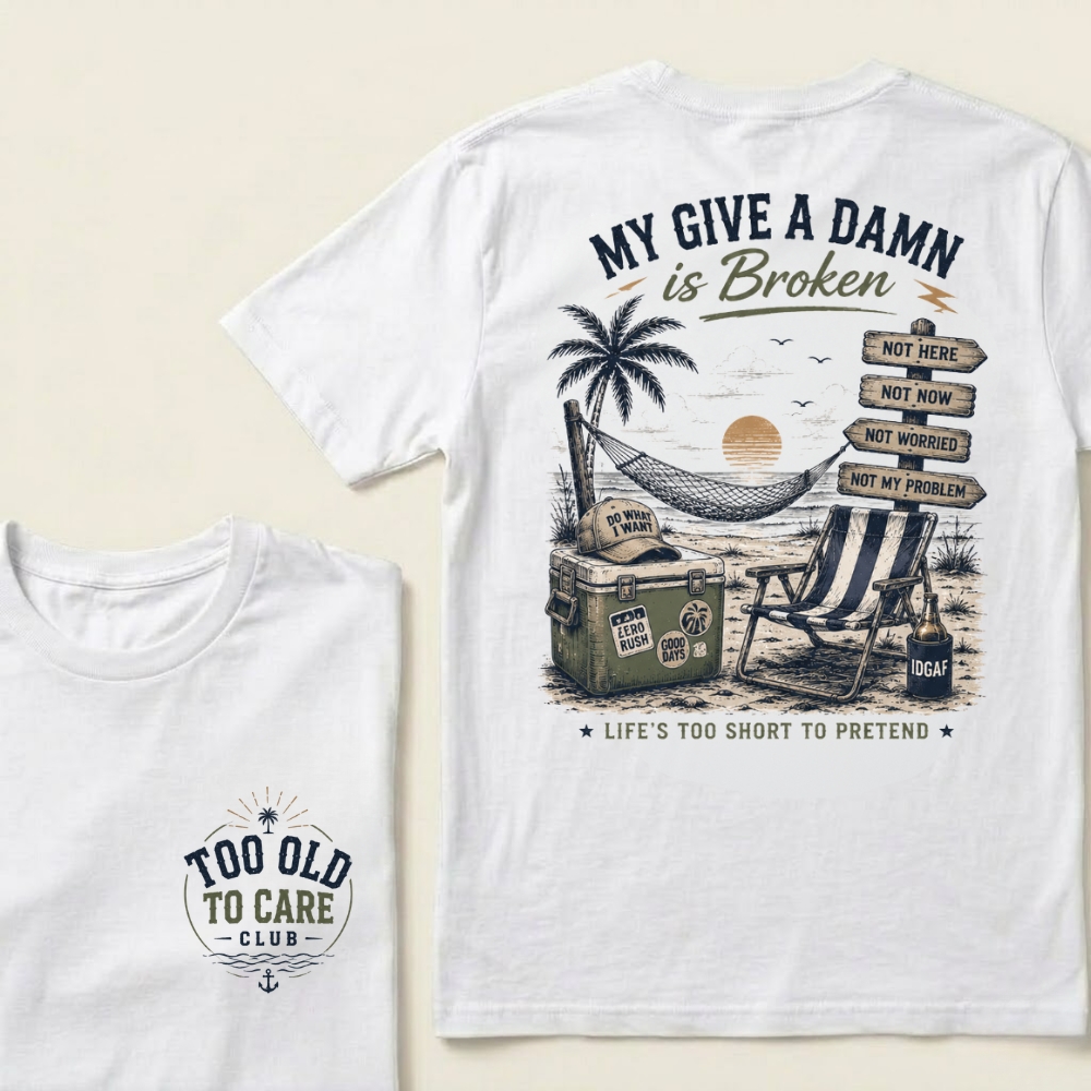 My Give A Damn Is Broken™ T-Shirt | Too Old To Care Club