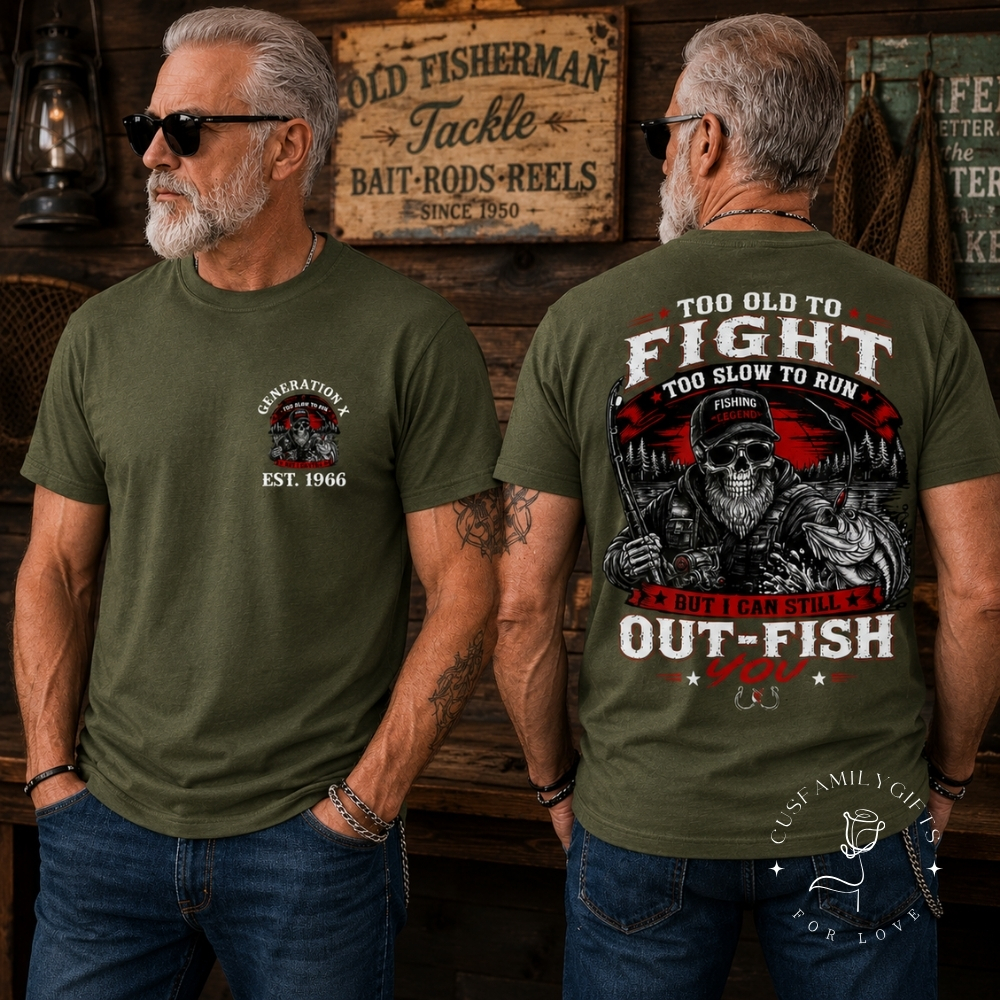 Custom Year Too Old To Fight Too Slow To Run But I Can Still Out-Fish T-Shirt