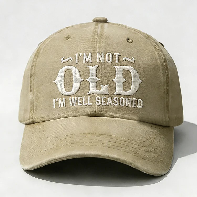 I'm Not Old I'm Well Seasoned Embroidery Cap