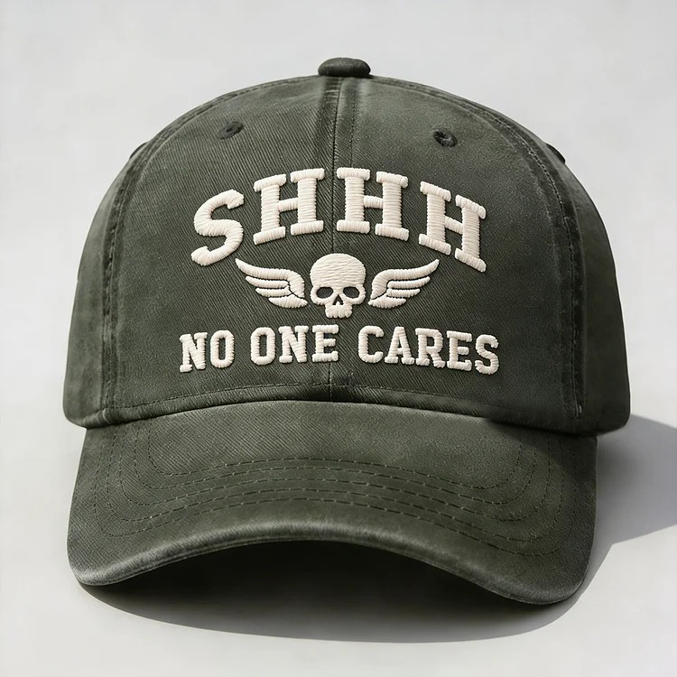 Shhh No One Cares Embroidery Cap