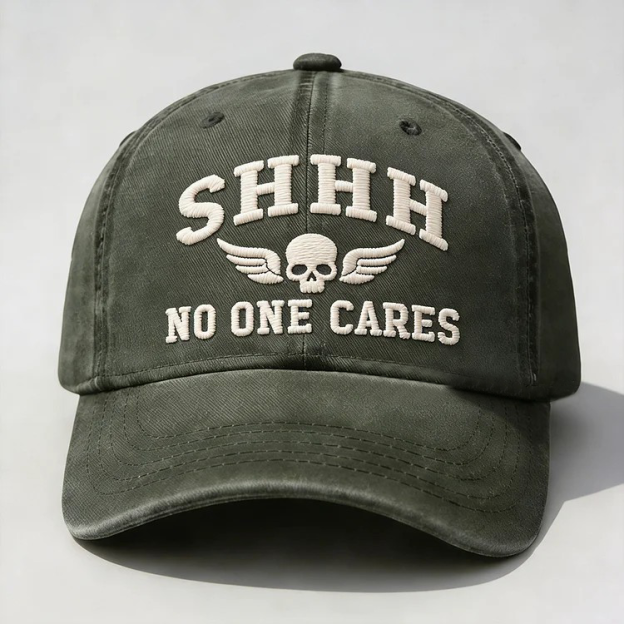 Shhh No One Cares Embroidery Cap