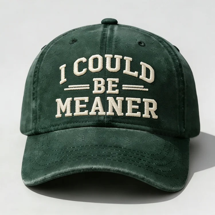 I Could Be Meaner Embroidery Cap