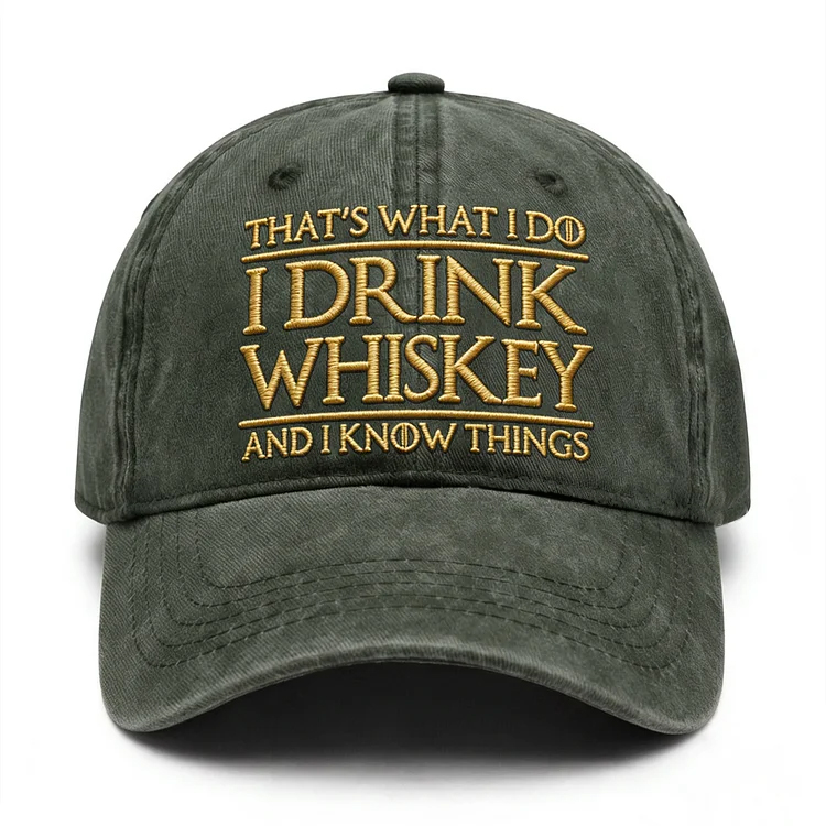 That's What I Do I Drink Whiskey And I Know Things Embroidery Cap
