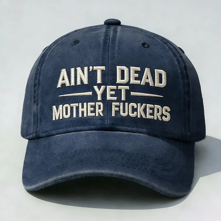 Ain't Dead Yet Mother Fuckers Embroidery Cap