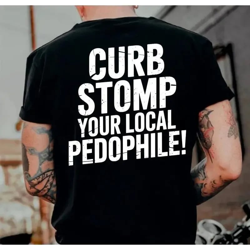 24-Hour Flash Deal👕🖤"CURB STOMP YOUR LOCAL PEDOPHILE" Printed Men's T-shirt