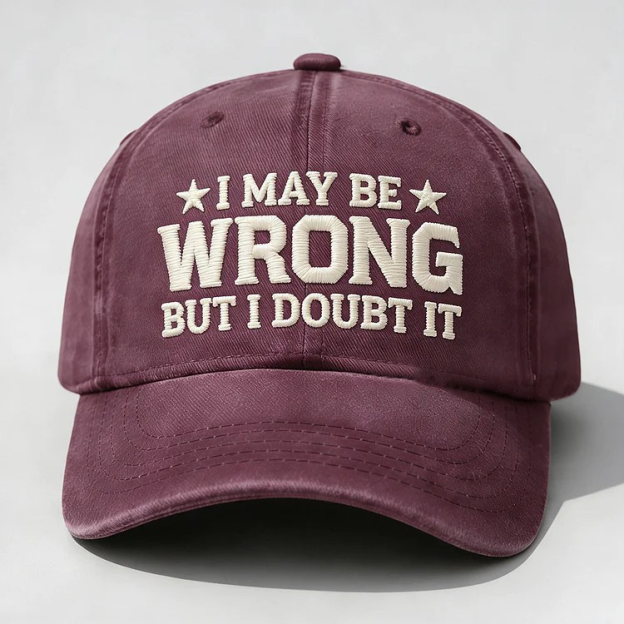 I May Be Wrong But I Doubt It Embroidery Cap