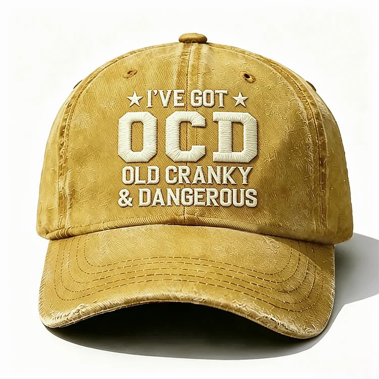 I've Got Ocd Old Cranky & Dangerous Embroidery Cap