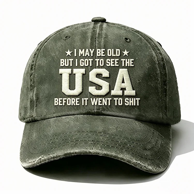 I May Be Old But I Got To See The Usa Embroidery Cap