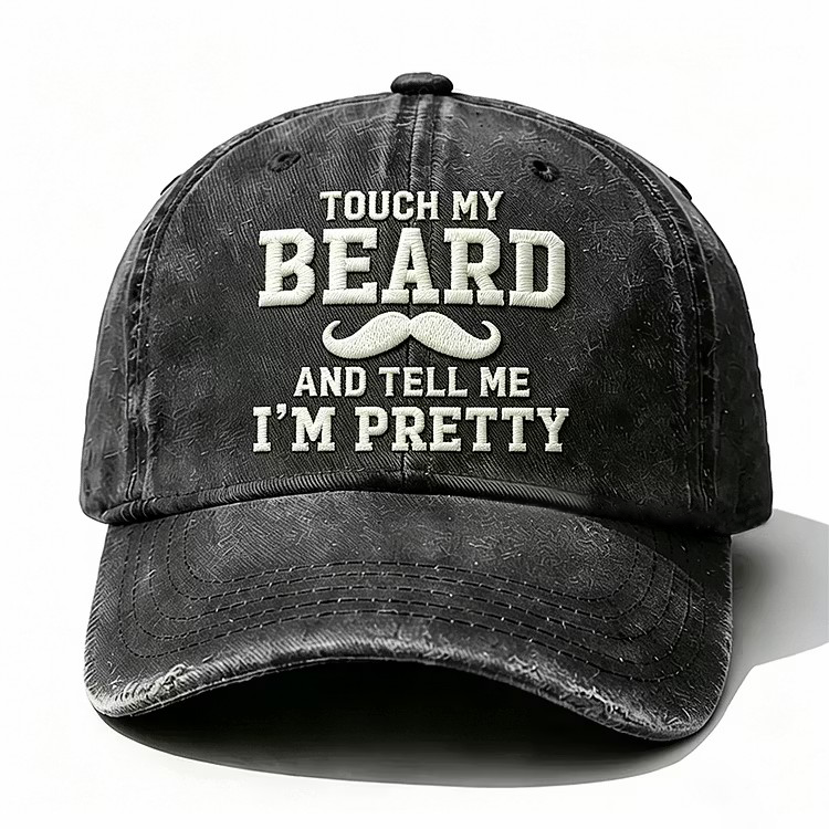 Touch My Beard And Tell Me I'm Pretty Embroidery Cap