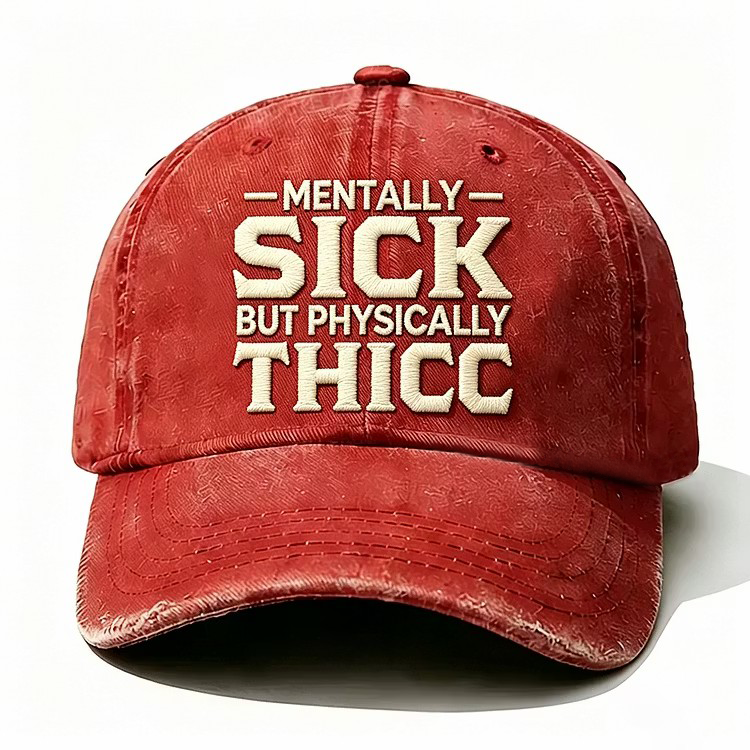 Mentally Sick But Physically Thicc Embroidery Cap