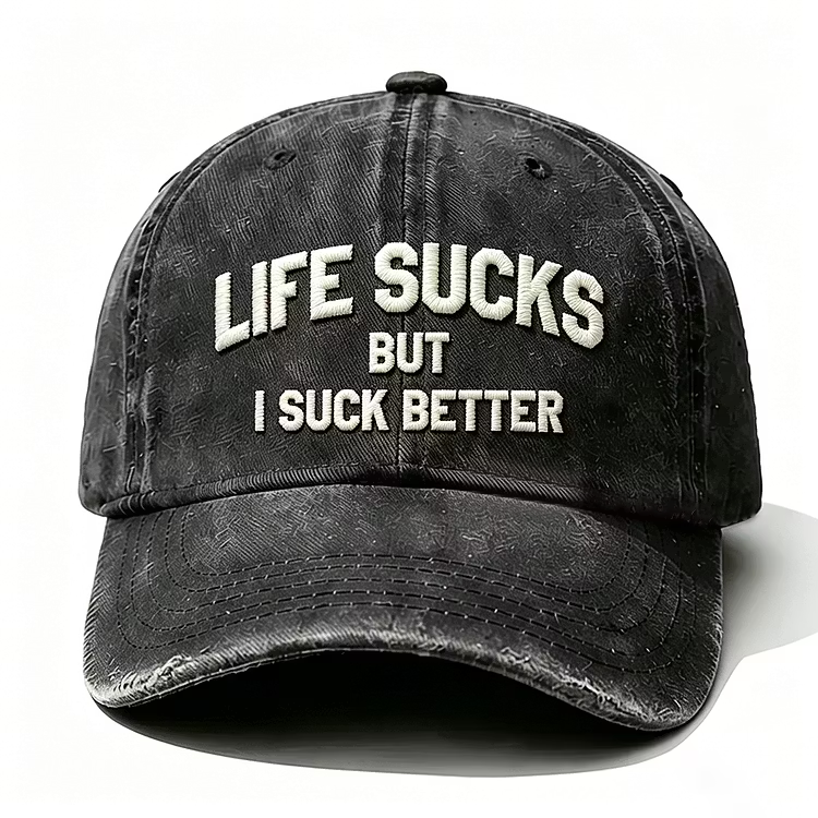 Life Sucks But I Suck Better Embroidery Cap