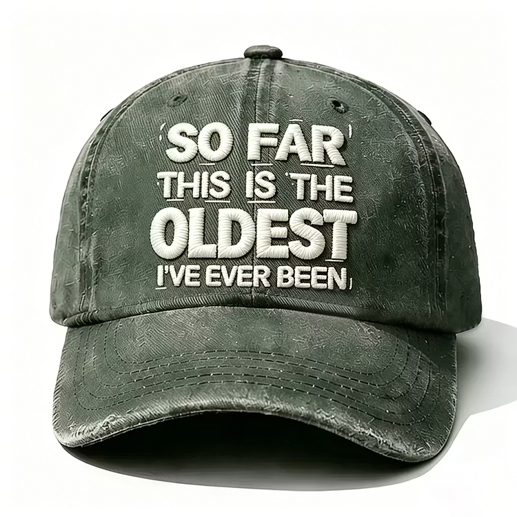 So Far This Is The Oldest I've Ever Been Embroidery Cap