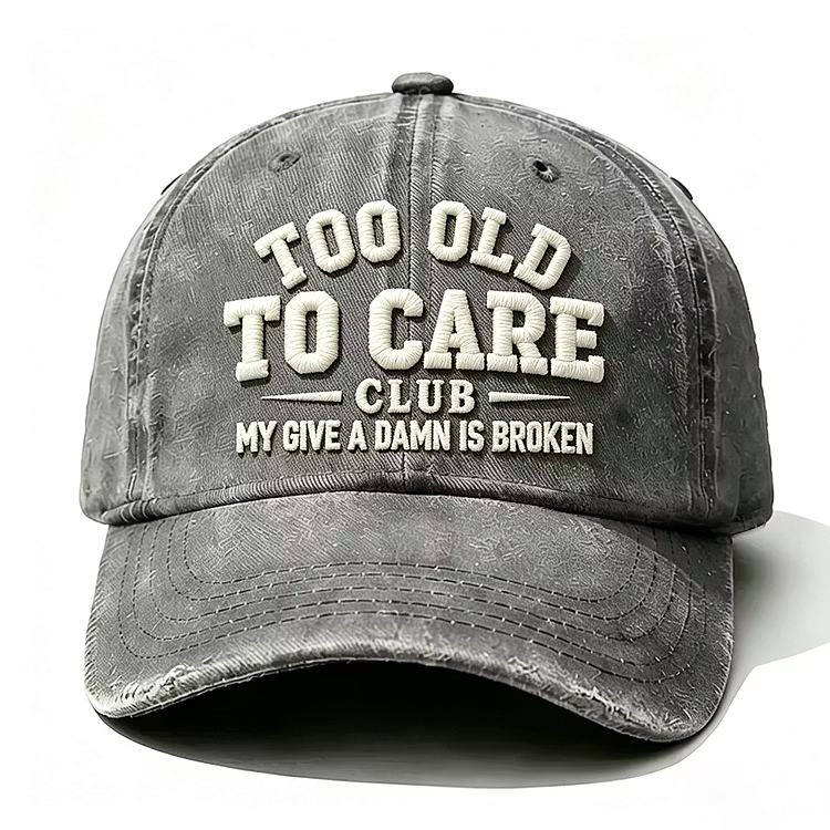 Too Old To Care Club My Give A Damn Is Broken Embroidery Cap