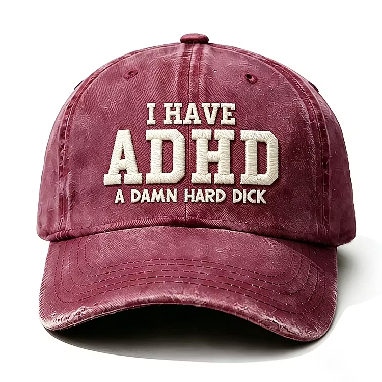 I Have Adhd A Damn Hard Dick Embroidery Cap