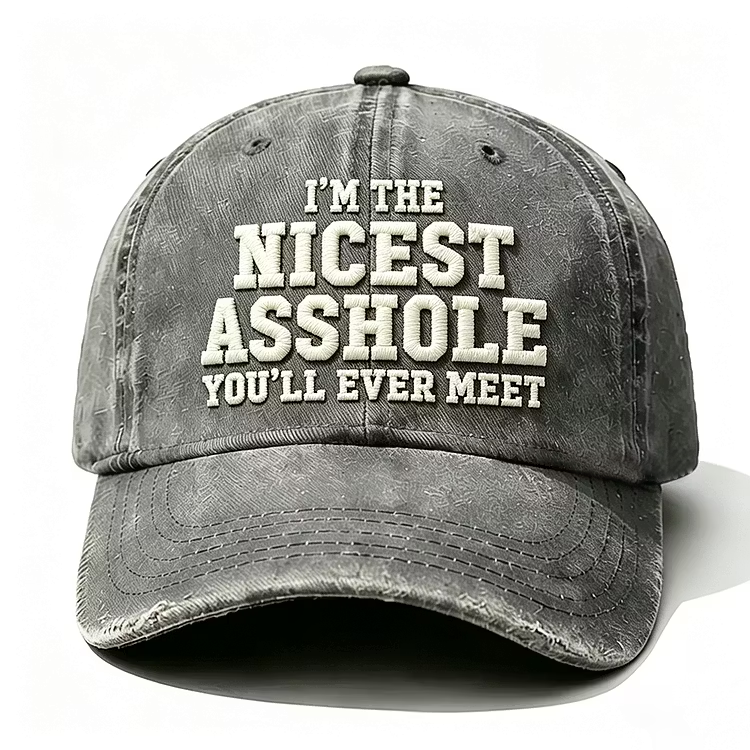 I'm The Nicest Asshole You'll Ever Meet Embroidery Cap