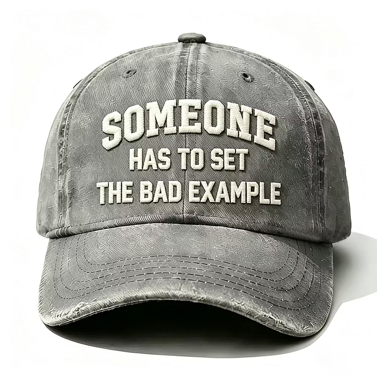 Someone Has To Set The Bad Example Embroidery Cap