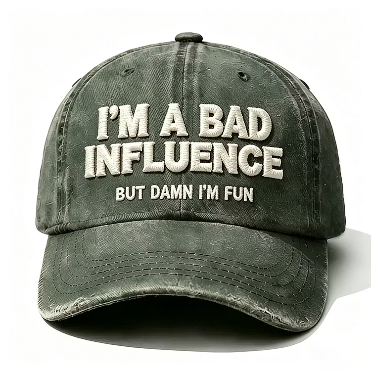 I'm A Bad Influence But Damn I'm Fun Embroidery Cap