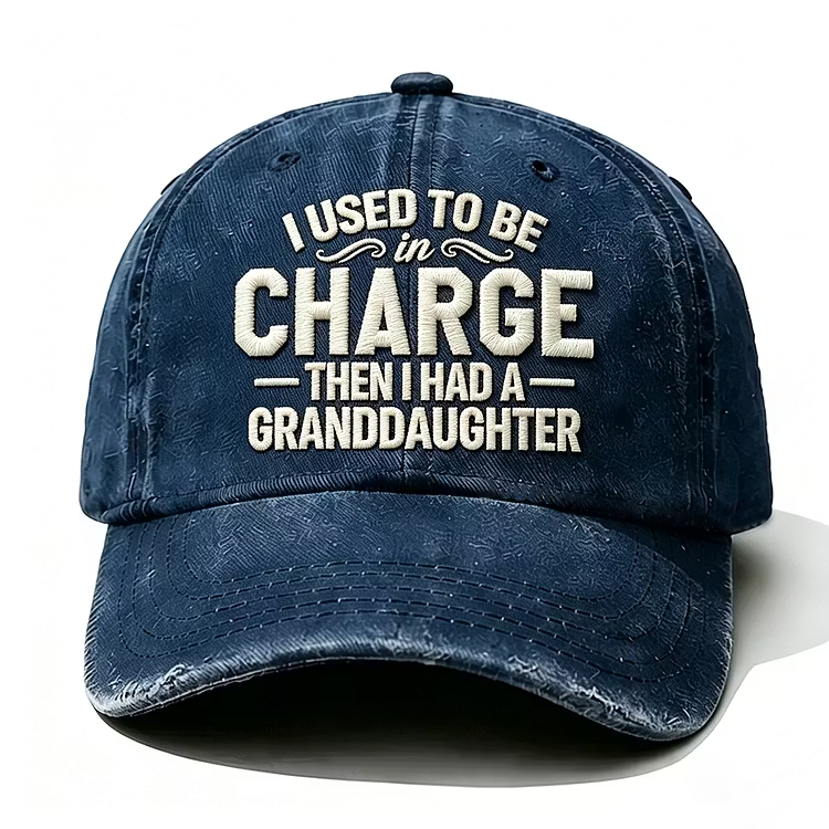 I Used To Be In Charge Then I Had A Granddaughter Embroidery Cap