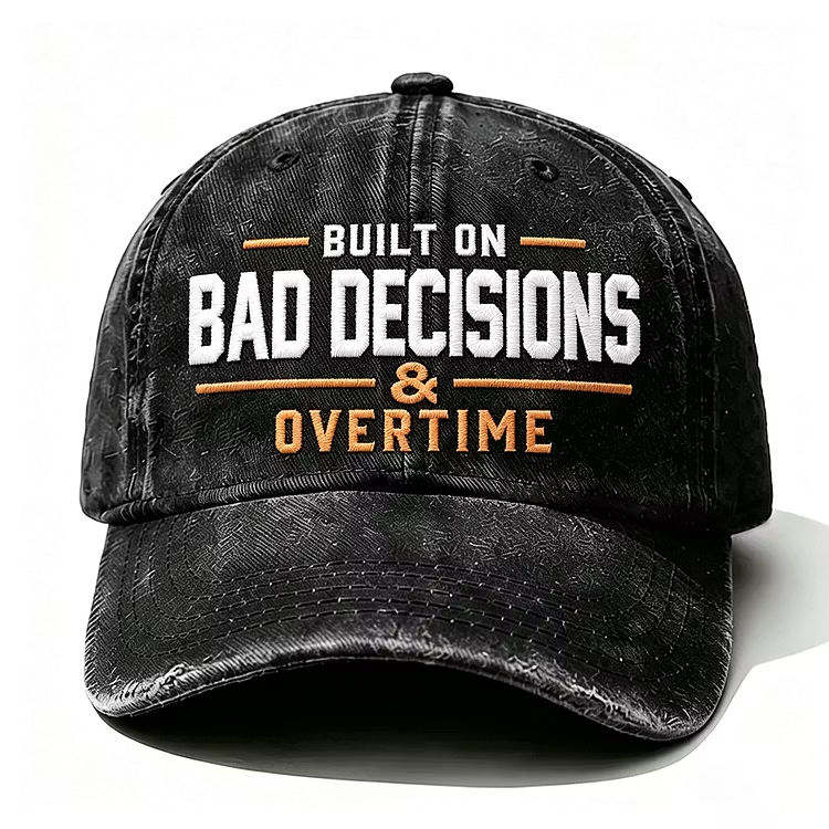 Built On Bad Decisions & Overtime Embroidery Cap