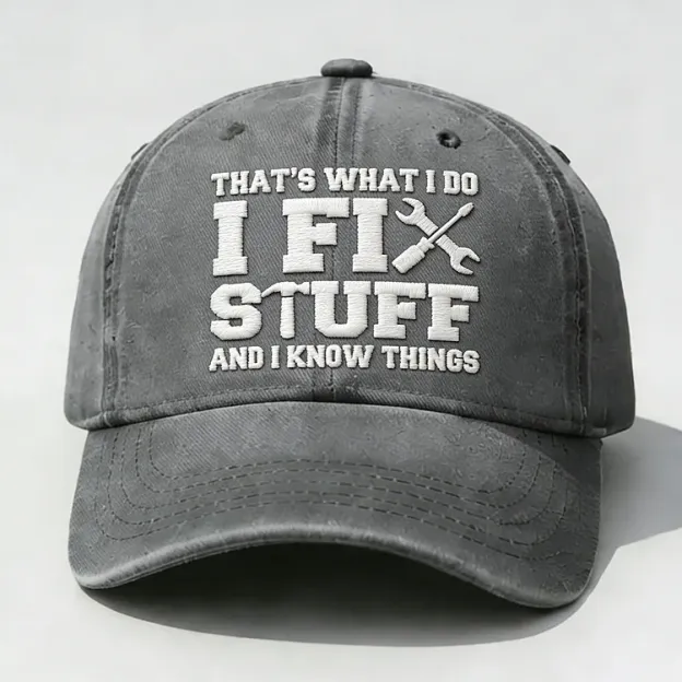 That's What I Do I Fix Stuff And I Know Things Embroidery Cap