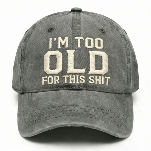 I'm Too Old For This Shit Embroidery Cap