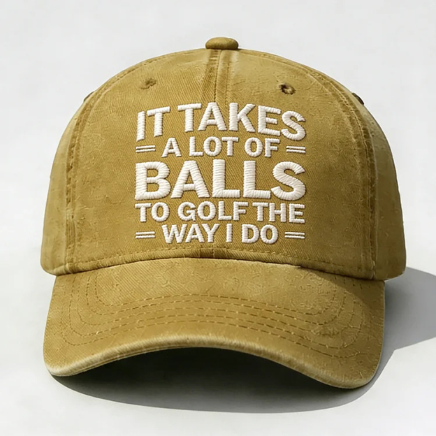 It Takes A Lot of Balls to Golf Like I Do Embroidery Cap