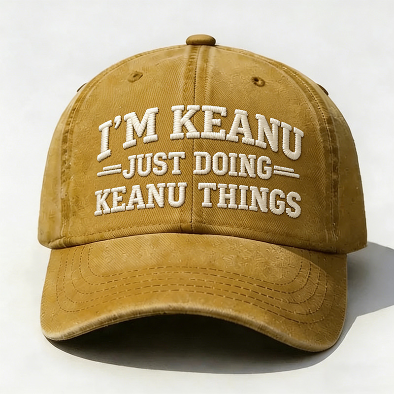 I’M Keanu Just Doing Keanu Tings Embroidery Cap