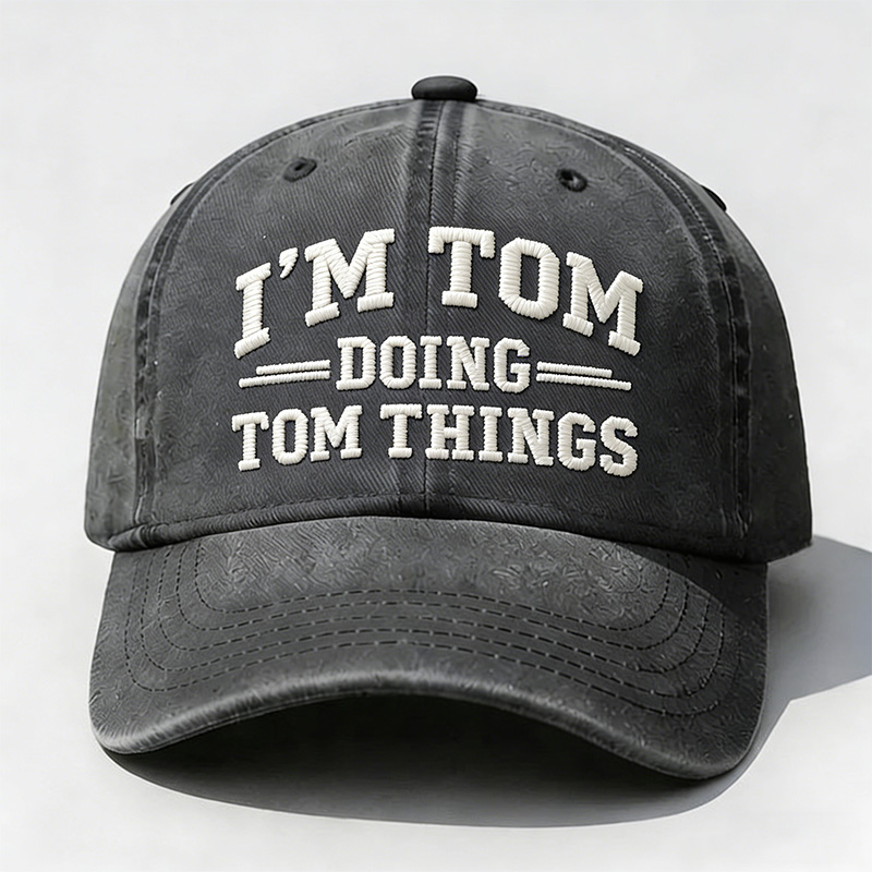 I'm Tom Doing Tom Things Embroidery Cap