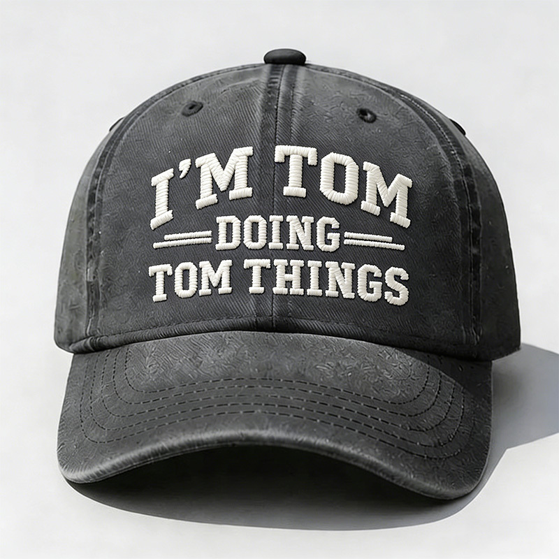 I'm Tom Doing Tom Things Embroidery Cap