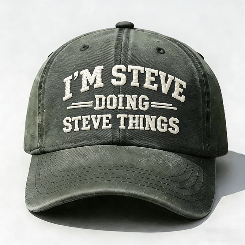 I'm Steve Doing Steve Things Embroidery Cap